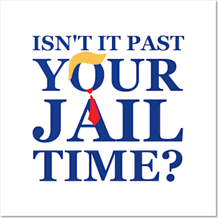 Isn't It Past Your Jail Time ? Posters and Art